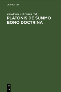 Platonis de Summo Bono Doctrina