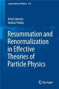 Resummation and Renormalization in Effective Theories of Particle Physics