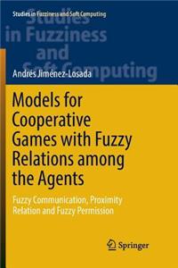 Models for Cooperative Games with Fuzzy Relations Among the Agents