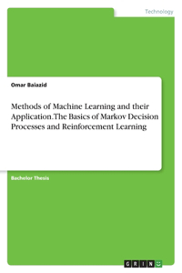 Methods of Machine Learning and their Application. The Basics of Markov Decision Processes and Reinforcement Learning