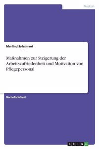 Maßnahmen zur Steigerung der Arbeitszufriedenheit und Motivation von Pflegepersonal