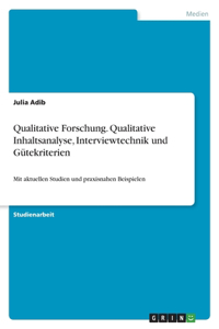 Qualitative Forschung. Qualitative Inhaltsanalyse, Interviewtechnik und Gütekriterien