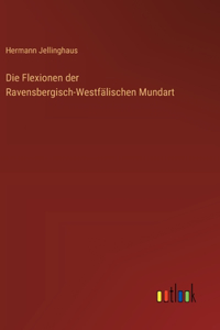 Die Flexionen der Ravensbergisch-Westfälischen Mundart