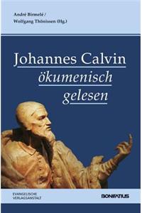 Johannes Calvin Okumenisch Gelesen