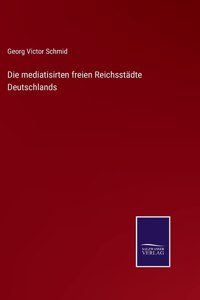 Die mediatisirten freien Reichsstädte Deutschlands