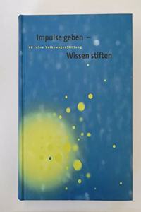 Impulse Geben - Wissen Stiften: 40 Jahre Volkswagenstiftung