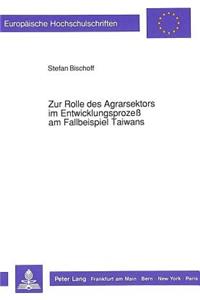 Zur Rolle Des Agrarsektors Im Entwicklungsprozeß Am Fallbeispiel Taiwans