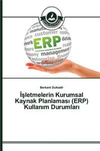 Isletmelerin Kurumsal Kaynak Planlamasi (ERP) Kullanim Durumlari
