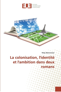 colonisation, l'identité et l'ambition dans deux romans