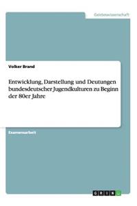Entwicklung, Darstellung und Deutungen bundesdeutscher Jugendkulturen zu Beginn der 80er Jahre