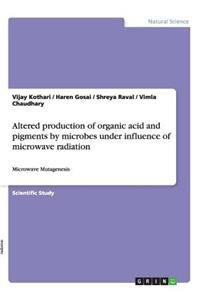 Altered production of organic acid and pigments by microbes under influence of microwave radiation