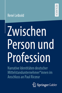 Zwischen Person Und Profession: Narrative Identitäten Deutscher Mittelstandunternehmer*innen Im Anschluss an Paul Ricoeur