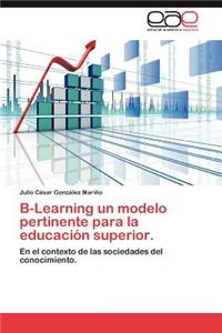 B-Learning Un Modelo Pertinente Para La Educacion Superior.