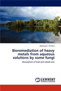 Bioremediation of heavy metals from aqueous solutions by some fungi