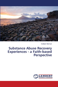 Substance Abuse Recovery Experiences - a Faith-based Perspective