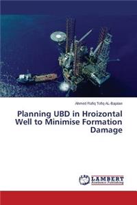 Planning UBD in Hroizontal Well to Minimise Formation Damage