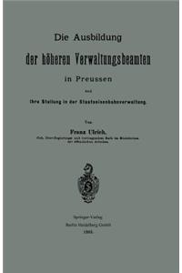 Die Ausbildung der höheren Verwaltungsbeamten in Preussen und ihre Stellung in der Staatseisenbahnverwaltung