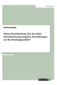 Mutter-Kind-Bindung. Hat die frühe Fremdbetreuung negative Auswirkungen auf die Bindungsqualität?