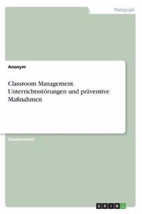 Classroom Management. Unterrichtsstörungen und präventive Maßnahmen