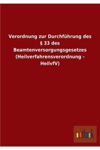 Verordnung zur Durchführung des § 33 des Beamtenversorgungsgesetzes (Heilverfahrensverordnung - HeilvfV)