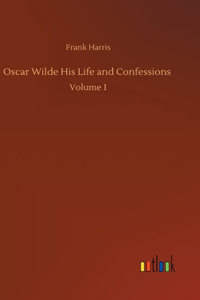 Oscar Wilde His Life and Confessions