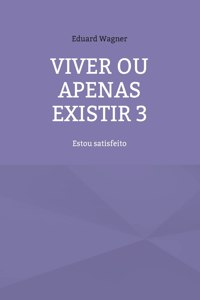 Viver ou apenas existir 3