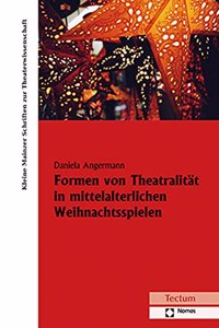 Formen Von Theatralitat in Mittelalterlichen Weihnachtsspielen