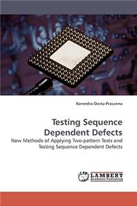 Testing Sequence Dependent Defects