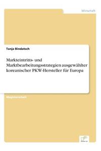Markteintritts- und Marktbearbeitungsstrategien ausgewählter koreanischer PKW-Hersteller für Europa