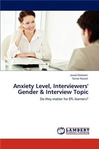 Anxiety Level, Interviewers' Gender & Interview Topic