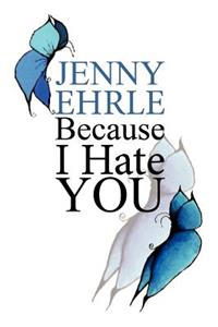 Because I hate you