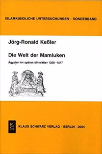 Die Welt Der Mamluken: Ägypten Im Späten Mittelalter 1250-1517