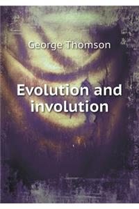 Evolution and Involution