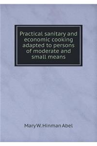 Practical Sanitary and Economic Cooking Adapted to Persons of Moderate and Small Means