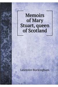 Memoirs of Mary Stuart, queen of Scotland