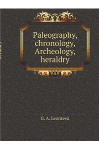 Paleography, chronology, Archeology, heraldry