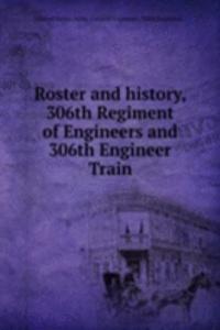 Roster and history 306th Regiment of Engineers and 306th Engineer Train