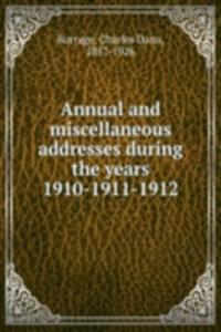 Annual and miscellaneous addresses during the years 1910-1911-1912