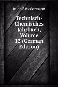 Technisch-Chemisches Jahrbuch, Volume 12 (German Edition)