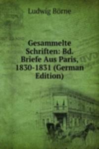 Gesammelte Schriften: Bd. Briefe Aus Paris, 1830-1831 (German Edition)