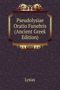 Pseudolysiae Oratio Funebris (Ancient Greek Edition)