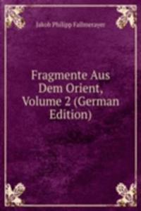 Fragmente Aus Dem Orient, Volume 2 (German Edition)