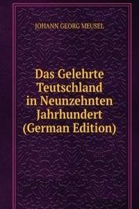 Das Gelehrte Teutschland in Neunzehnten Jahrhundert (German Edition)