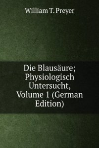 Die Blausaure; Physiologisch Untersucht, Volume 1 (German Edition)