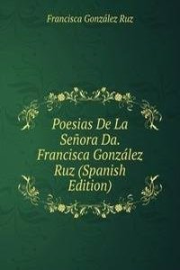 Poesias De La Senora Da. Francisca Gonzalez Ruz (Spanish Edition)