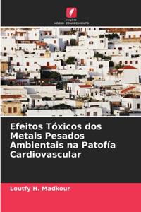 Efeitos Tóxicos dos Metais Pesados Ambientais na Patofía Cardiovascular
