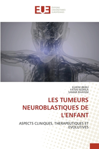 Les Tumeurs Neuroblastiques de l'Enfant