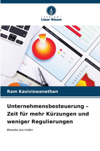 Unternehmensbesteuerung - Zeit für mehr Kürzungen und weniger Regulierungen