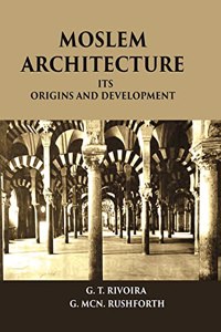 Moslem Architecture Its Origins And Development