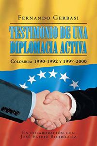 Testimonio de Una Diplomacia Activa: Colombia: 1990-1992 y 1997-2000